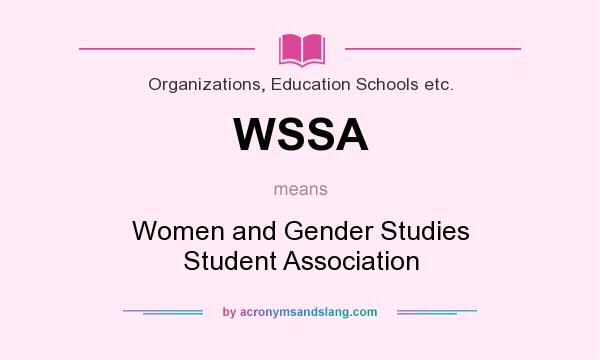 What does WSSA mean? It stands for Women and Gender Studies Student Association