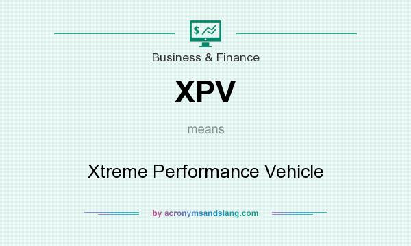 What does XPV mean? It stands for Xtreme Performance Vehicle