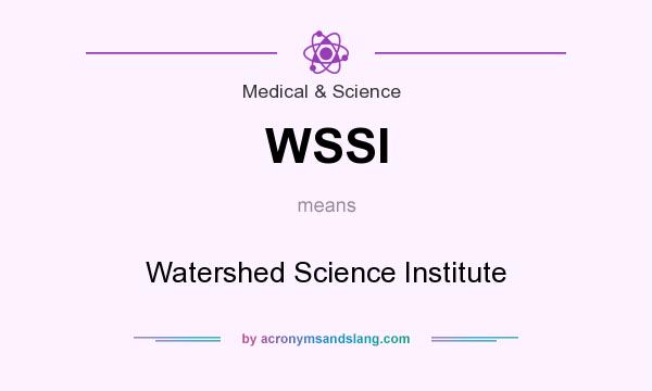 What does WSSI mean? It stands for Watershed Science Institute