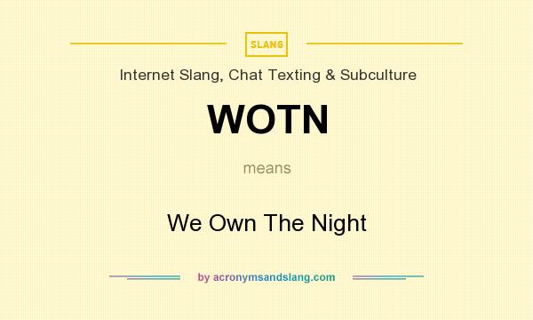 What does WOTN mean? It stands for We Own The Night