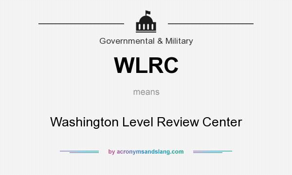 What does WLRC mean? It stands for Washington Level Review Center
