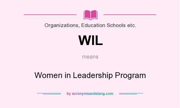 What does WIL mean? It stands for Women in Leadership Program