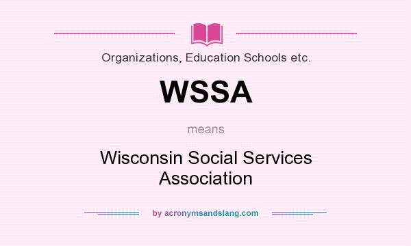 What does WSSA mean? It stands for Wisconsin Social Services Association