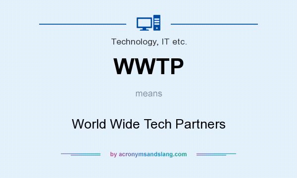 What does WWTP mean? It stands for World Wide Tech Partners