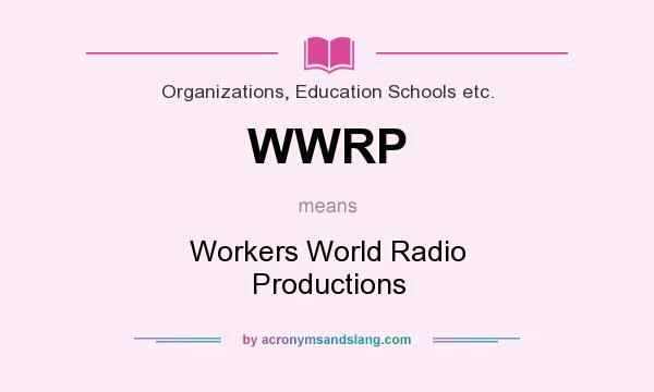 What does WWRP mean? It stands for Workers World Radio Productions
