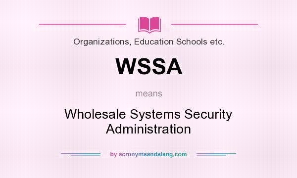 What does WSSA mean? It stands for Wholesale Systems Security Administration