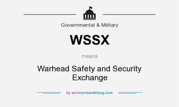 What does WSSX mean? It stands for Warhead Safety and Security Exchange