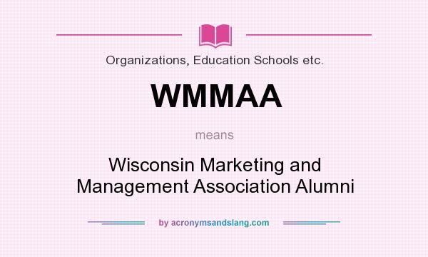 What does WMMAA mean? It stands for Wisconsin Marketing and Management Association Alumni