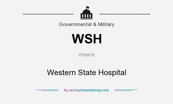 What does WSH mean? It stands for Western State Hospital