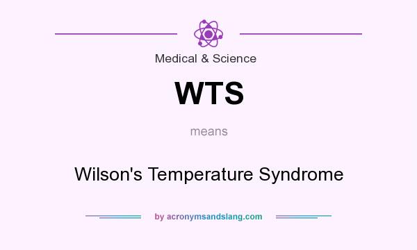 What does WTS mean? It stands for Wilson`s Temperature Syndrome