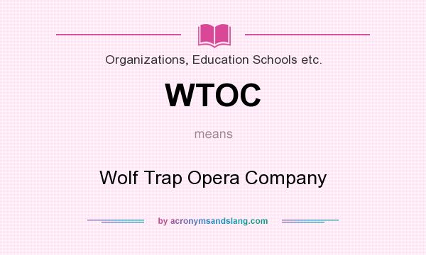 What does WTOC mean? It stands for Wolf Trap Opera Company