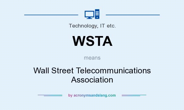 What does WSTA mean? It stands for Wall Street Telecommunications Association