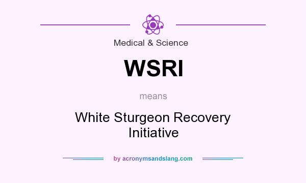 What does WSRI mean? It stands for White Sturgeon Recovery Initiative