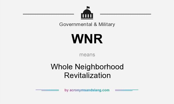What does WNR mean? It stands for Whole Neighborhood Revitalization