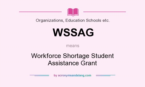 What does WSSAG mean? It stands for Workforce Shortage Student Assistance Grant