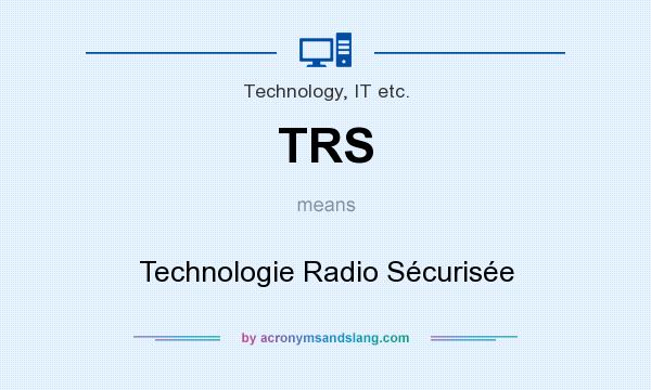 What does TRS mean? It stands for Technologie Radio Sécurisée