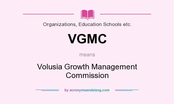 What does VGMC mean? It stands for Volusia Growth Management Commission