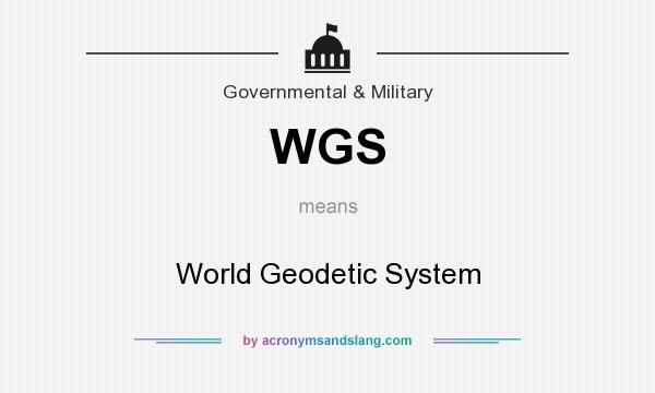What does WGS mean? It stands for World Geodetic System