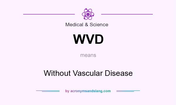 What does WVD mean? It stands for Without Vascular Disease