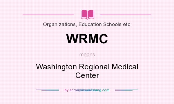 What does WRMC mean? It stands for Washington Regional Medical Center
