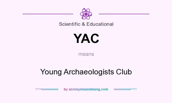 What does YAC mean? It stands for Young Archaeologists Club
