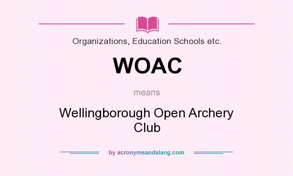 What does WOAC mean? It stands for Wellingborough Open Archery Club