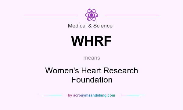 What does WHRF mean? It stands for Women`s Heart Research Foundation