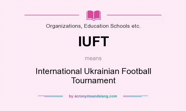 What does IUFT mean? It stands for International Ukrainian Football Tournament