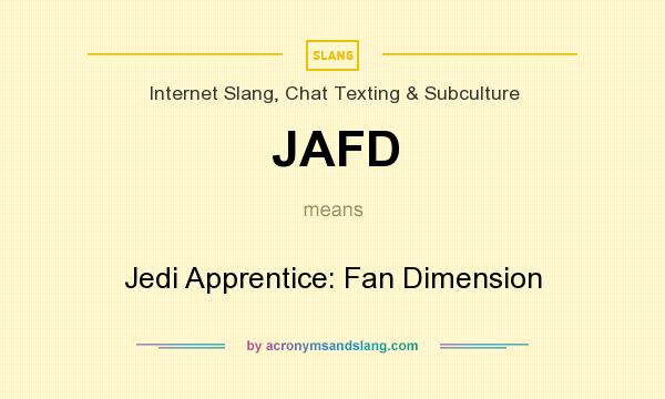What does JAFD mean? It stands for Jedi Apprentice: Fan Dimension
