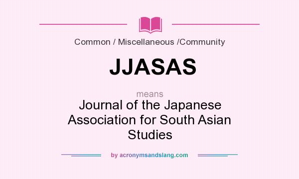 What does JJASAS mean? It stands for Journal of the Japanese Association for South Asian Studies
