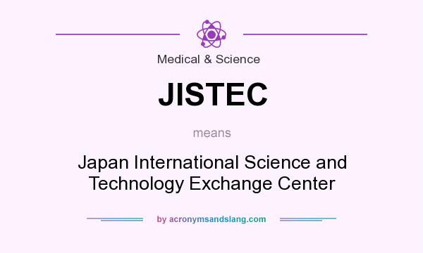What does JISTEC mean? It stands for Japan International Science and Technology Exchange Center