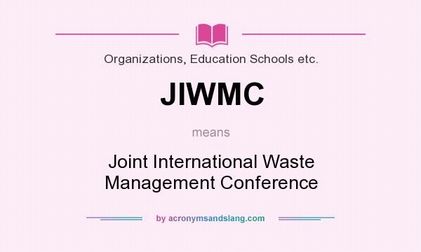 What does JIWMC mean? It stands for Joint International Waste Management Conference