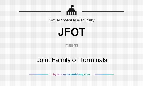 What does JFOT mean? It stands for Joint Family of Terminals