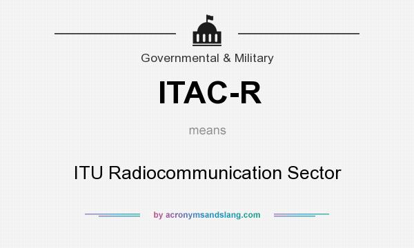 What does ITAC-R mean? It stands for ITU Radiocommunication Sector
