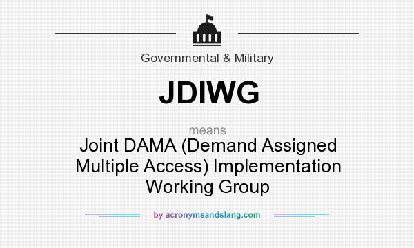 What does JDIWG mean? It stands for Joint DAMA (Demand Assigned Multiple Access) Implementation Working Group