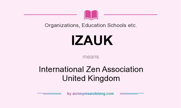 What does IZAUK mean? It stands for International Zen Association United Kingdom