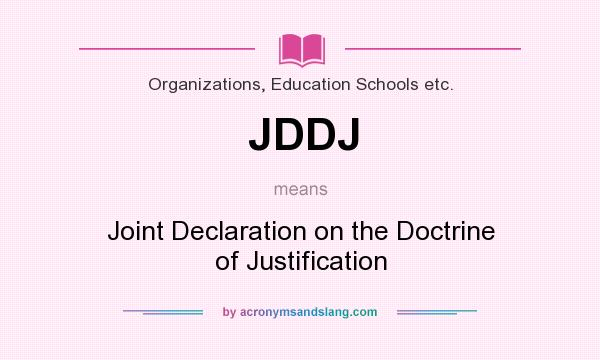 What does JDDJ mean? It stands for Joint Declaration on the Doctrine of Justification