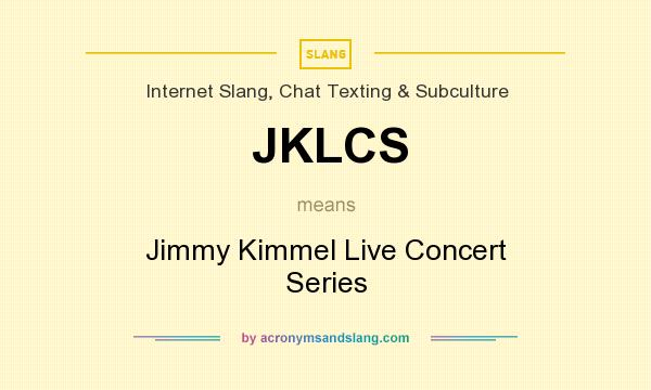 What does JKLCS mean? It stands for Jimmy Kimmel Live Concert Series