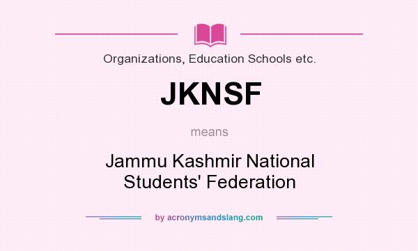 What does JKNSF mean? It stands for Jammu Kashmir National Students` Federation