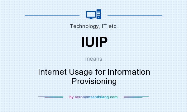 What does IUIP mean? It stands for Internet Usage for Information Provisioning