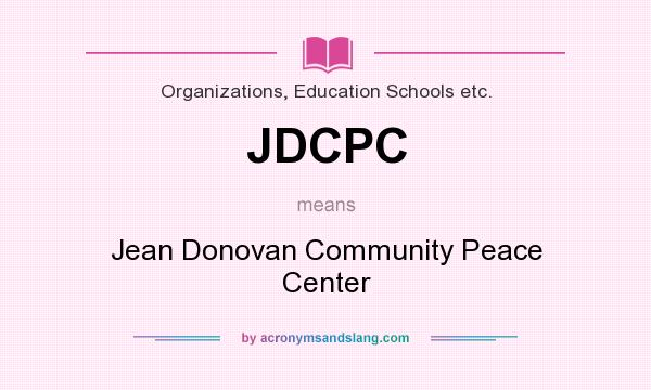 What does JDCPC mean? It stands for Jean Donovan Community Peace Center