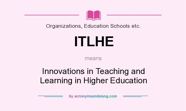 What does ITLHE mean? It stands for Innovations in Teaching and Learning in Higher Education