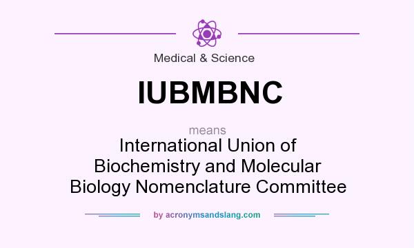 What does IUBMBNC mean? It stands for International Union of Biochemistry and Molecular Biology Nomenclature Committee