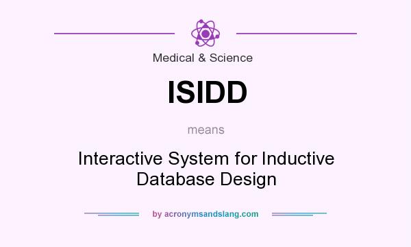 What does ISIDD mean? It stands for Interactive System for Inductive Database Design