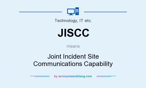 What does JISCC mean? It stands for Joint Incident Site Communications Capability