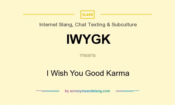 What does IWYGK mean? It stands for I Wish You Good Karma