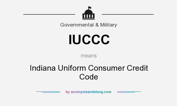 What does IUCCC mean? It stands for Indiana Uniform Consumer Credit Code