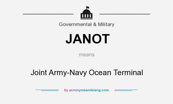 What does JANOT mean? It stands for Joint Army-Navy Ocean Terminal