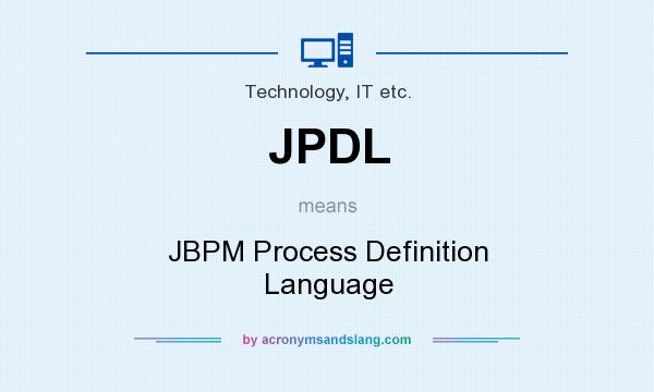 What does JPDL mean? It stands for JBPM Process Definition Language