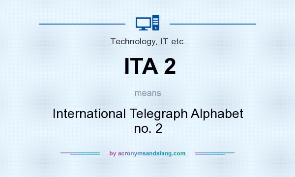 What does ITA 2 mean? It stands for International Telegraph Alphabet no. 2